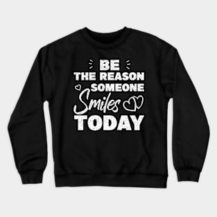 Be The Reason Someone Smiles Today Crewneck Sweatshirt